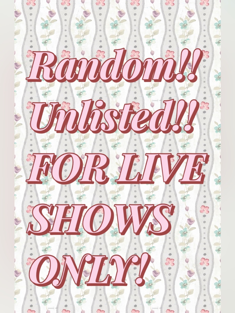 Random unlisted! Live show only!